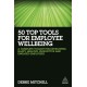 50 Top Tools for Employee Wellbeing: A Complete Toolkit for Developing Happy, Healthy, Productive and Engaged Employees