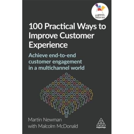 100 Practical Ways to Improve Customer Experience: Achieve End-to-End Customer Engagement in a Multichannel World