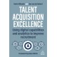 Talent Acquisition Excellence: Using Digital Capabilities and Analytics to Improve Recruitment
