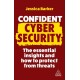 Confident Cyber Security: The Essential Insights and How to Protect from Threats