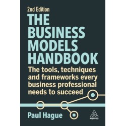The Business Models Handbook: The Tools, Techniques and Frameworks Every Business Professional Needs to Succeed
