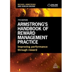 Armstrong's Handbook of Reward Management Practice: Improving Performance Through Reward
