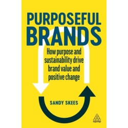 Purposeful Brands: How Purpose and Sustainability Drive Brand Value and Positive Change