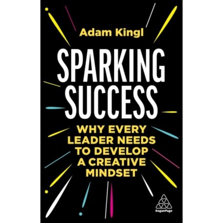 Sparking Success: Why Every Leader Needs to Develop a Creative Mindset