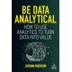 Be Data Analytical: How to Use Analytics to Turn Data into Value