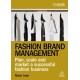 Fashion Brand Management: Plan, Scale and Market a Successful Fashion Business