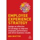 Employee Experience Strategy: Design an Effective EX Strategy to Improve Employee Performance and Drive Business Results