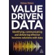 Value-Driven Data: Identifying, Communicating and Delivering Effective Business Solutions with Data