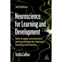 Neuroscience for Learning and Development: How to Apply Neuroscience and Psychology for Improved Learning and Training