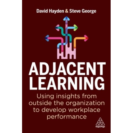 Adjacent Learning: Using Insights from Outside the Organization to Develop Workplace Performance