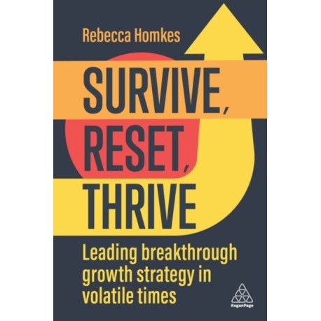 Survive, Reset, Thrive: Leading Breakthrough Growth Strategy in Volatile Times