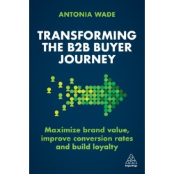 Transforming the B2B Buyer Journey: Maximize brand value, improve conversion rates and build loyalty