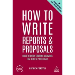 How to Write Reports and Proposals: Create Attention-Grabbing Documents that Achieve Your Goals
