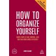 How to Organize Yourself: Simple Ways to Take Control, Save Time and Work More Efficiently
