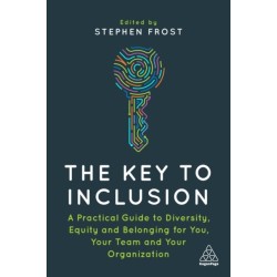 The Key to Inclusion: A Practical Guide to Diversity, Equity and Belonging for You, Your Team and Your Organization