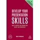 Develop Your Presentation Skills: How to Inspire and Inform with Clarity and Confidence