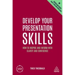 Develop Your Presentation Skills: How to Inspire and Inform with Clarity and Confidence