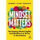 Mindset Matters: Developing Mental Agility and Resilience to Thrive in Uncertainty