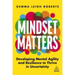 Mindset Matters: Developing Mental Agility and Resilience to Thrive in Uncertainty
