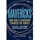 Mavericks: How Bold Leadership Changes the World