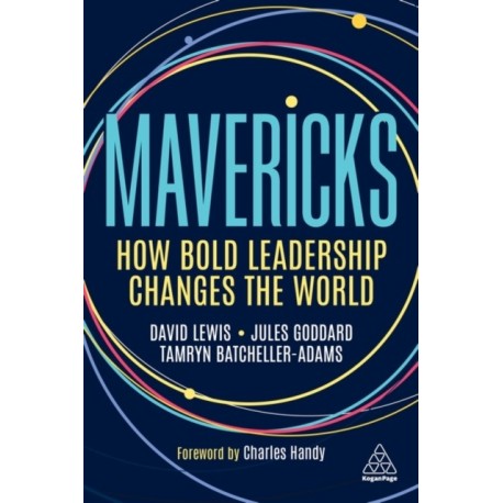 Mavericks: How Bold Leadership Changes the World