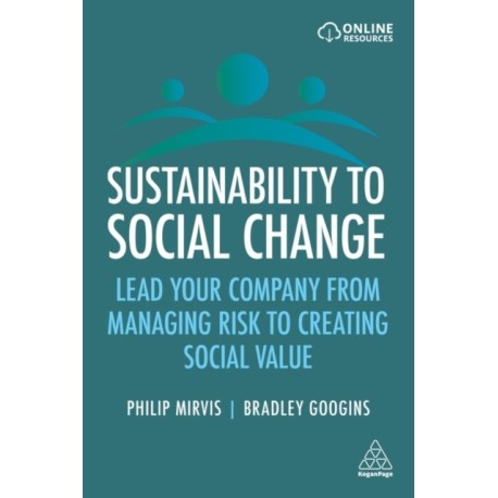 Sustainability to Social Change: Lead Your Company from Managing Risks to Creating Social Value
