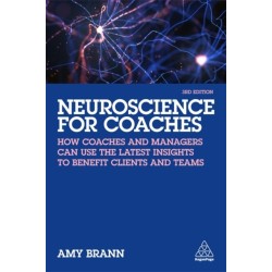 Neuroscience for Coaches: How coaches and managers can use the latest insights to benefit clients and teams