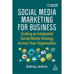 Social Media Marketing for Business: Scaling an Integrated Social Media Strategy Across Your Organization