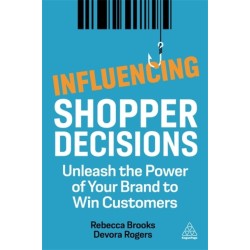 Influencing Shopper Decisions: Unleash the Power of Your Brand to Win Customers