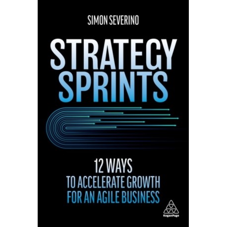 Strategy Sprints: 12 Ways to Accelerate Growth for an Agile Business