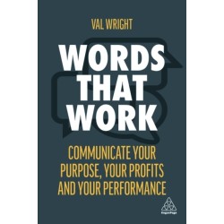 Words That Work: Communicate Your Purpose, Your Profits and Your Performance