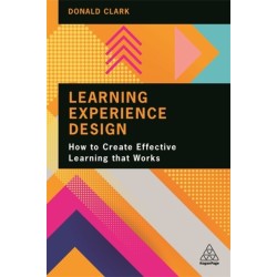Learning Experience Design: How to Create Effective Learning that Works