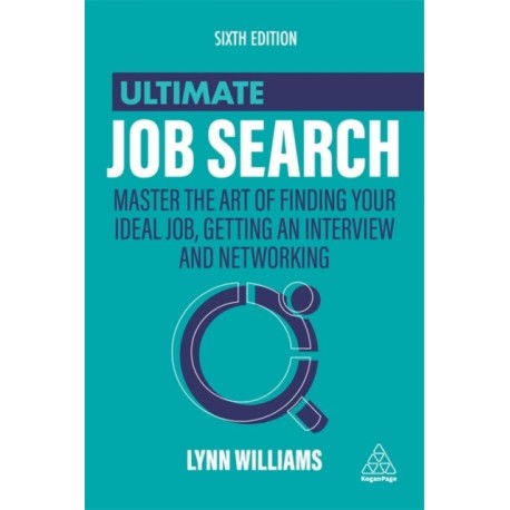 Ultimate Job Search: Master the Art of Finding Your Ideal Job, Getting an Interview and Networking