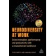 Neurodiversity at Work: Drive Innovation, Performance and Productivity with a Neurodiverse Workforce