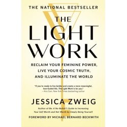 The Light Work: Reclaim Your Feminine Power, Live Your Cosmic Truth, and Illuminate the World