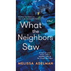 What the Neighbors Saw: A Novel