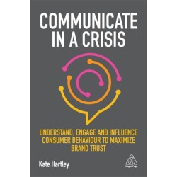 Communicate in a Crisis: Understand, Engage and Influence Consumer Behaviour to Maximize Brand Trust