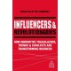 Influencers and Revolutionaries: How Innovative Trailblazers, Trends and Catalysts Are Transforming Business
