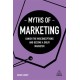 Myths of Marketing: Banish the Misconceptions and Become a Great Marketer