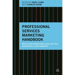 Professional Services Marketing Handbook: How to Build Relationships, Grow Your Firm and Become a Client Champion