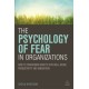 The Psychology of Fear in Organizations: How to Transform Anxiety into Well-being, Productivity and Innovation