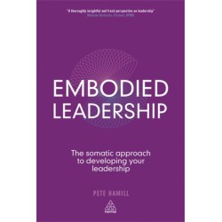 Embodied Leadership: The Somatic Approach to Developing Your Leadership