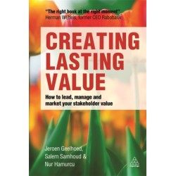 Creating Lasting Value: How to Lead, Manage and Market Your Stakeholder Value