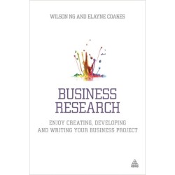 Business Research: Enjoy Creating, Developing and Writing Your Business Project