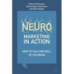 Neuromarketing in Action: How to Talk and Sell to the Brain