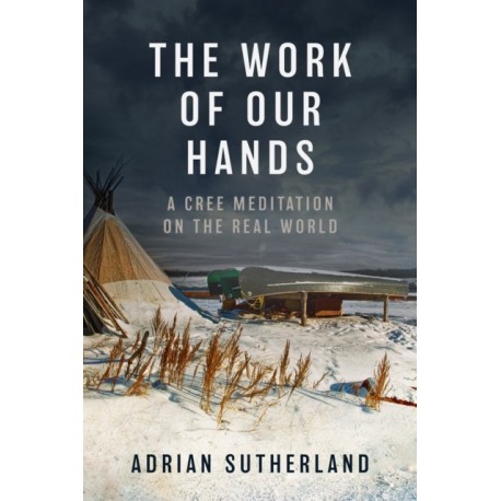 The Work of Our Hands: A Cree Meditation on the Real World