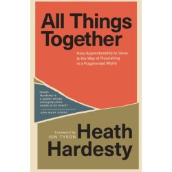 All Things Together: How Apprenticeship to Jesus Is the Way of Flourishing in a Fragmented World