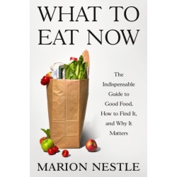 What to Eat Now: The Indispensable Guide to Good Food, How to Find It, and Why It Matters