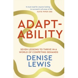 Adaptability: Seven Lessons to Thrive in a World of Competing Demands