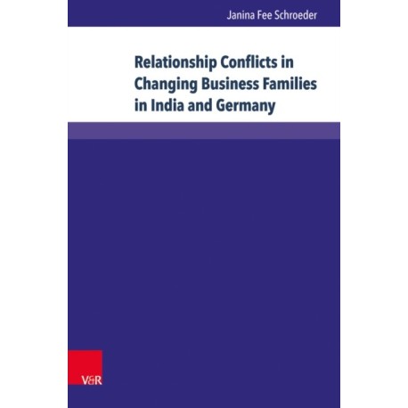 Relationship Conflicts in Changing Business Families in India and Germany: Origins, Fields, and Coping Strategies